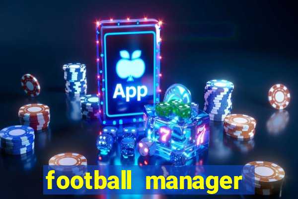 football manager 2019 fm scout